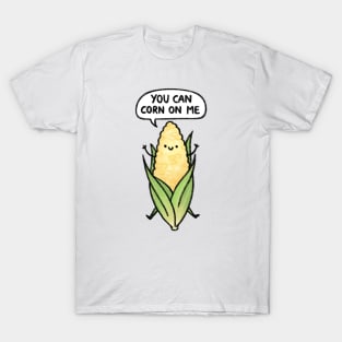 You Can Corn On Me! T-Shirt